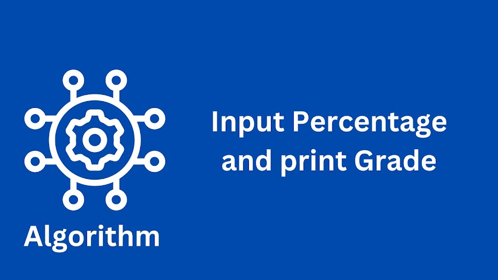 algorithm to input percentage from user and print grade