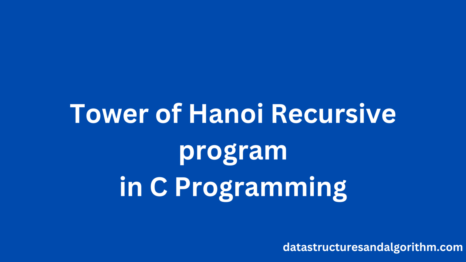 Tower Of Hanoi Recursive Program In C Programming - DSA